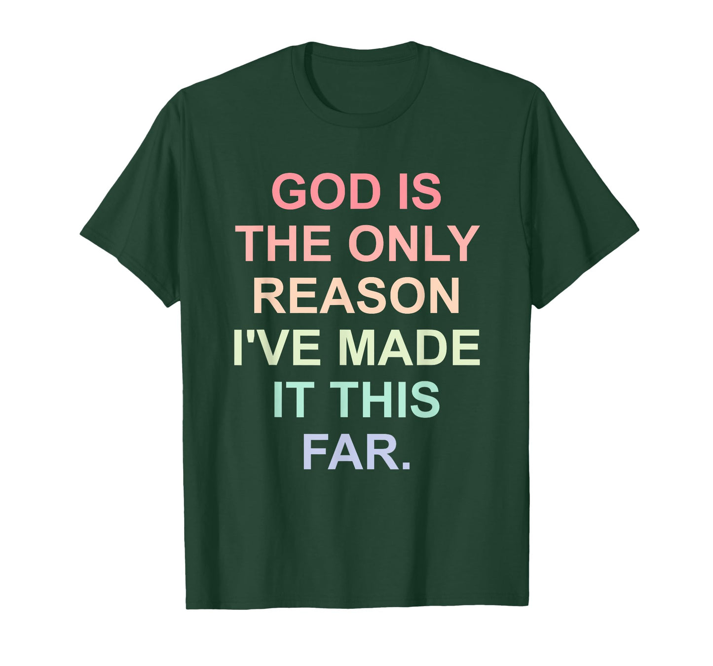 God is the Only Reason I've Made It This Far Design T-Shirt