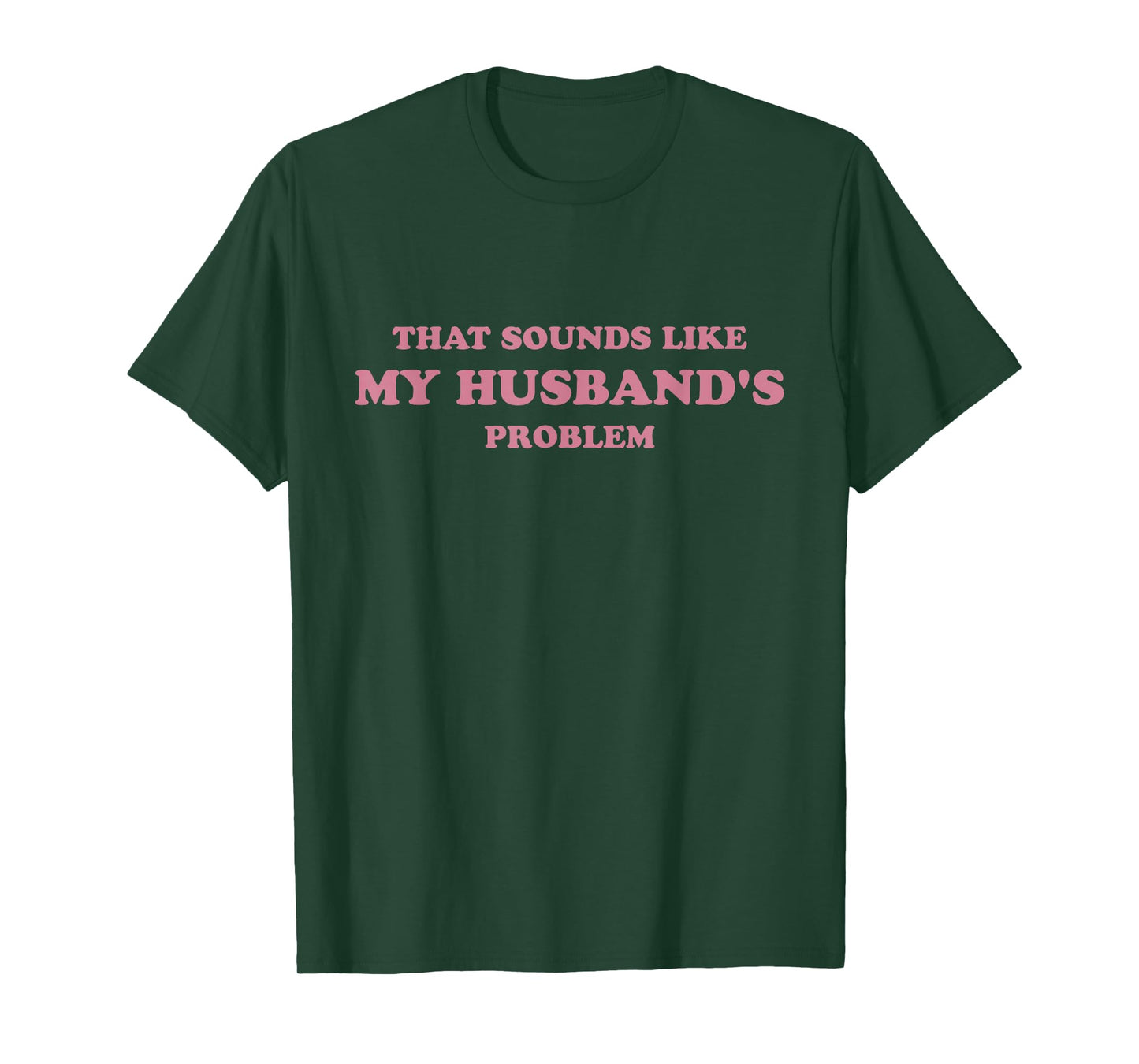 That Sounds Like My Husband's Problem Funny Women Tee Wife T-Shirt