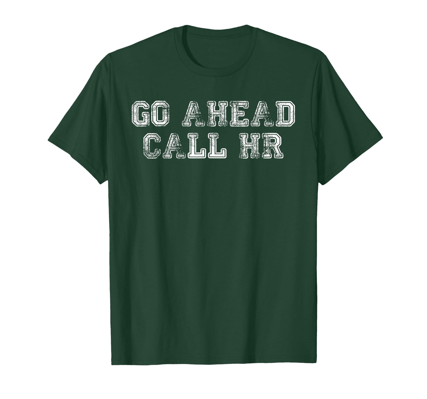 Funny Work Humor For Office Staff, Go Ahead Call HR T-Shirt