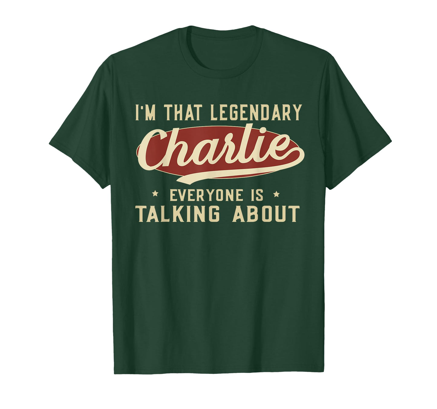 I'm That Legendary Charlie Everyone Is Talking About T-Shirt