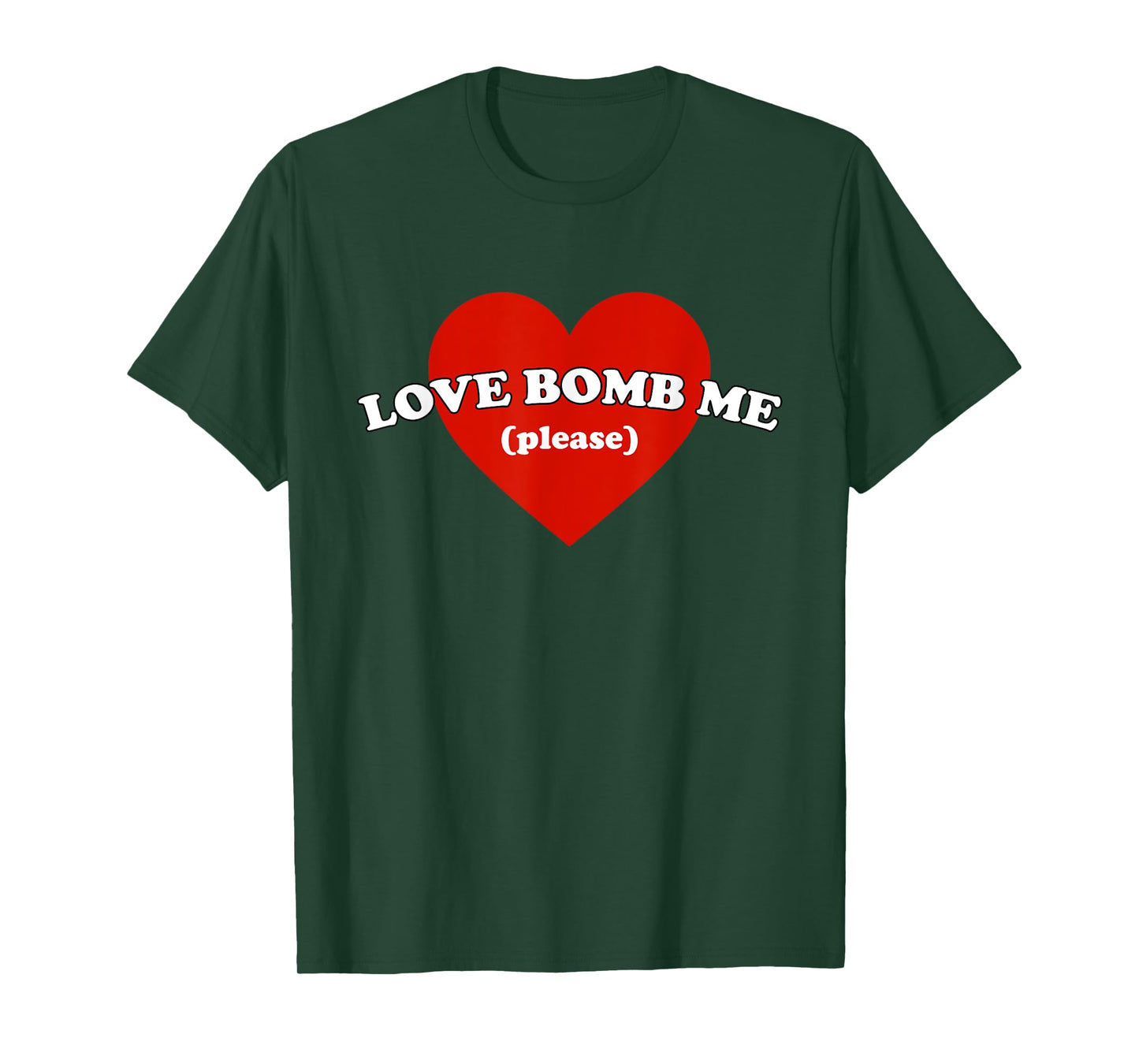 Love Bomb Me (Please) Funny Design T-Shirt