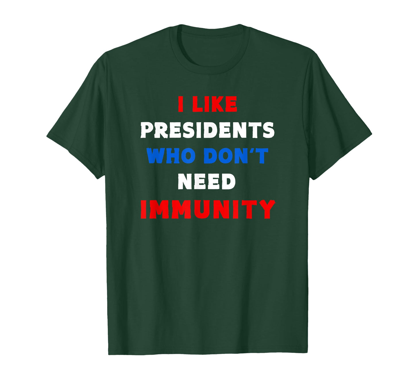 I Like Presidents Who Don't Need Immunity, Funny Anti-Trump T-Shirt