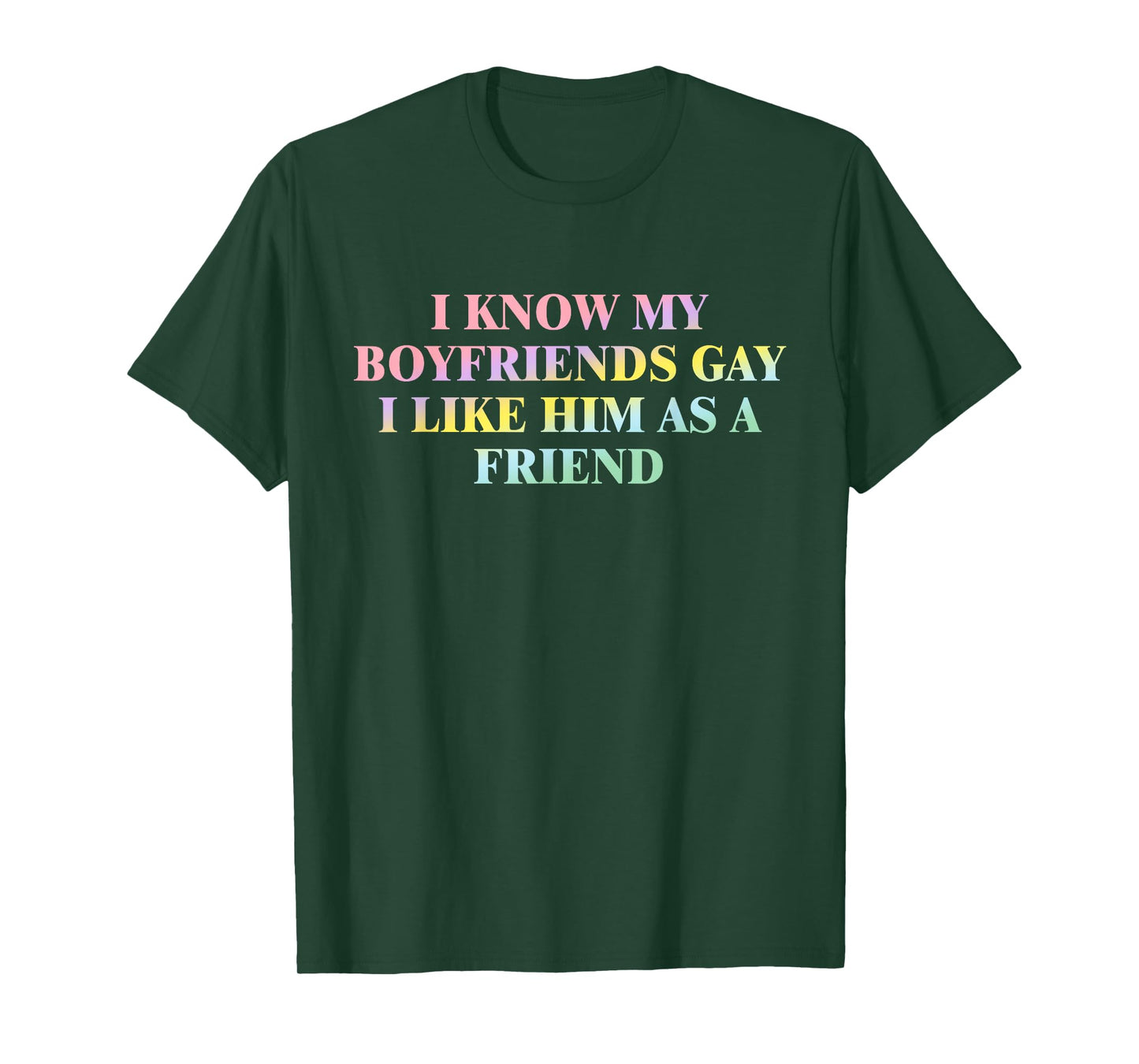 I Know My Boyfriends Gay I Like Him As A Friend Quote T-Shirt