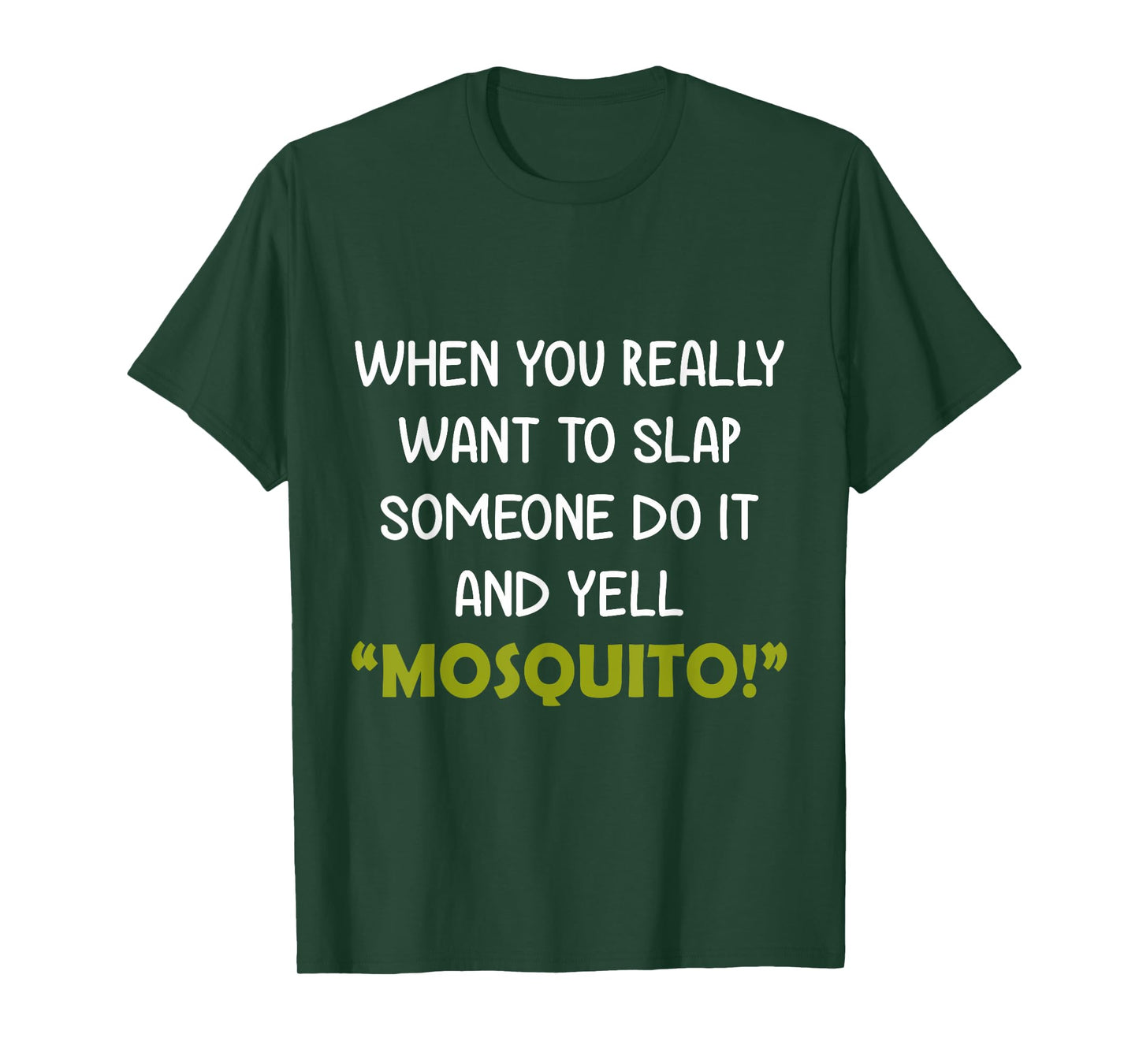 When you really want to slap someone do it and yell Mosquito T-Shirt