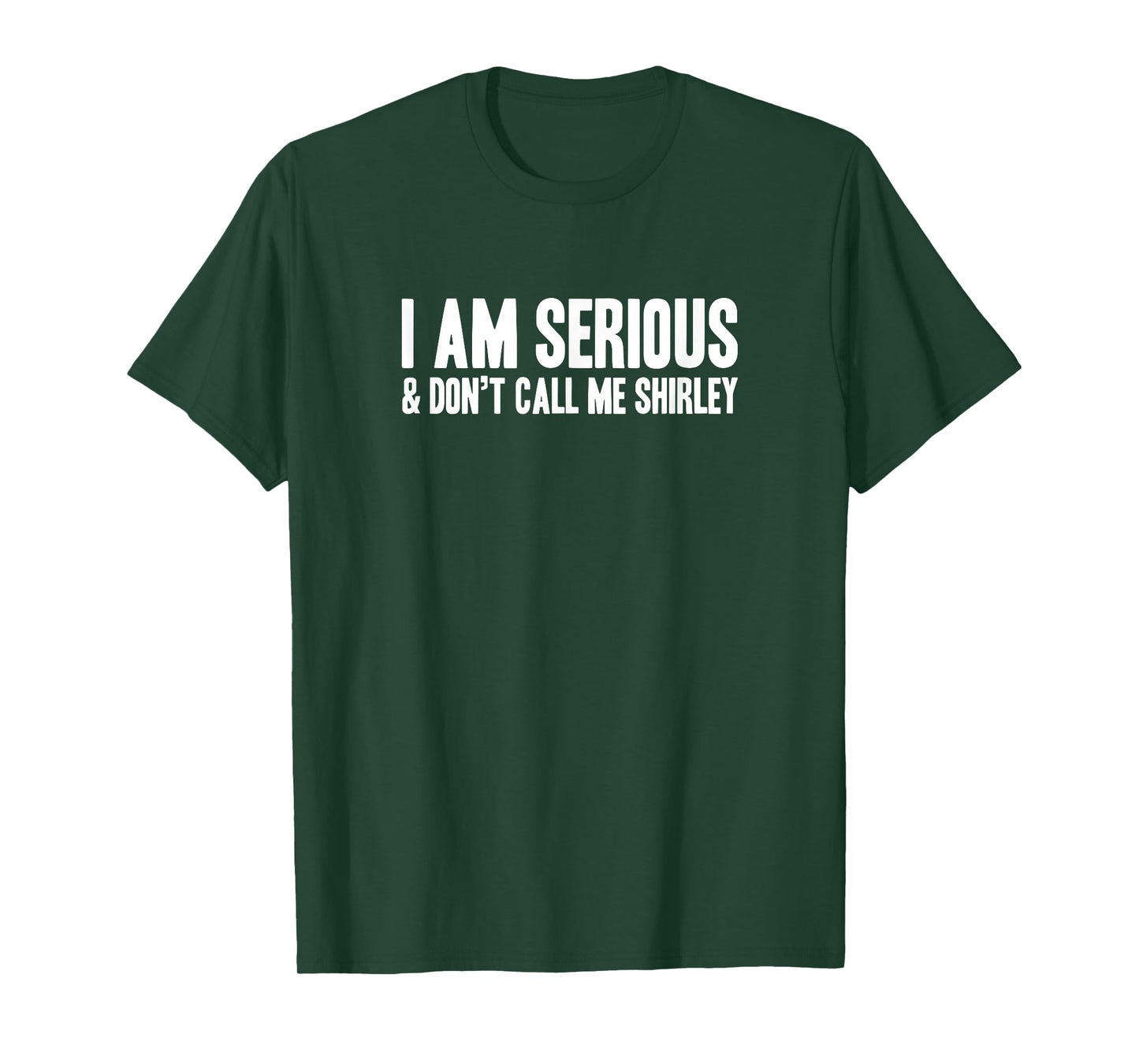 I AM SERIOUS - & Don’t call me Shirley T-Shirt