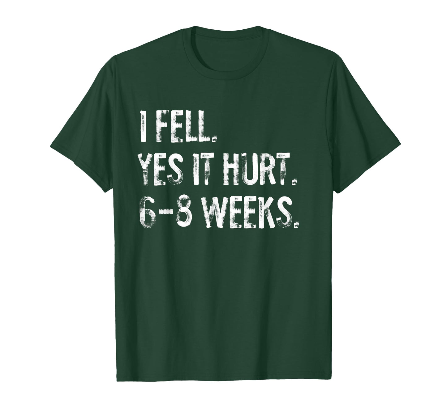 I Fell Yes It Hurt 6-8 Weeks Funny Broken Arm Hand Wrist T-Shirt