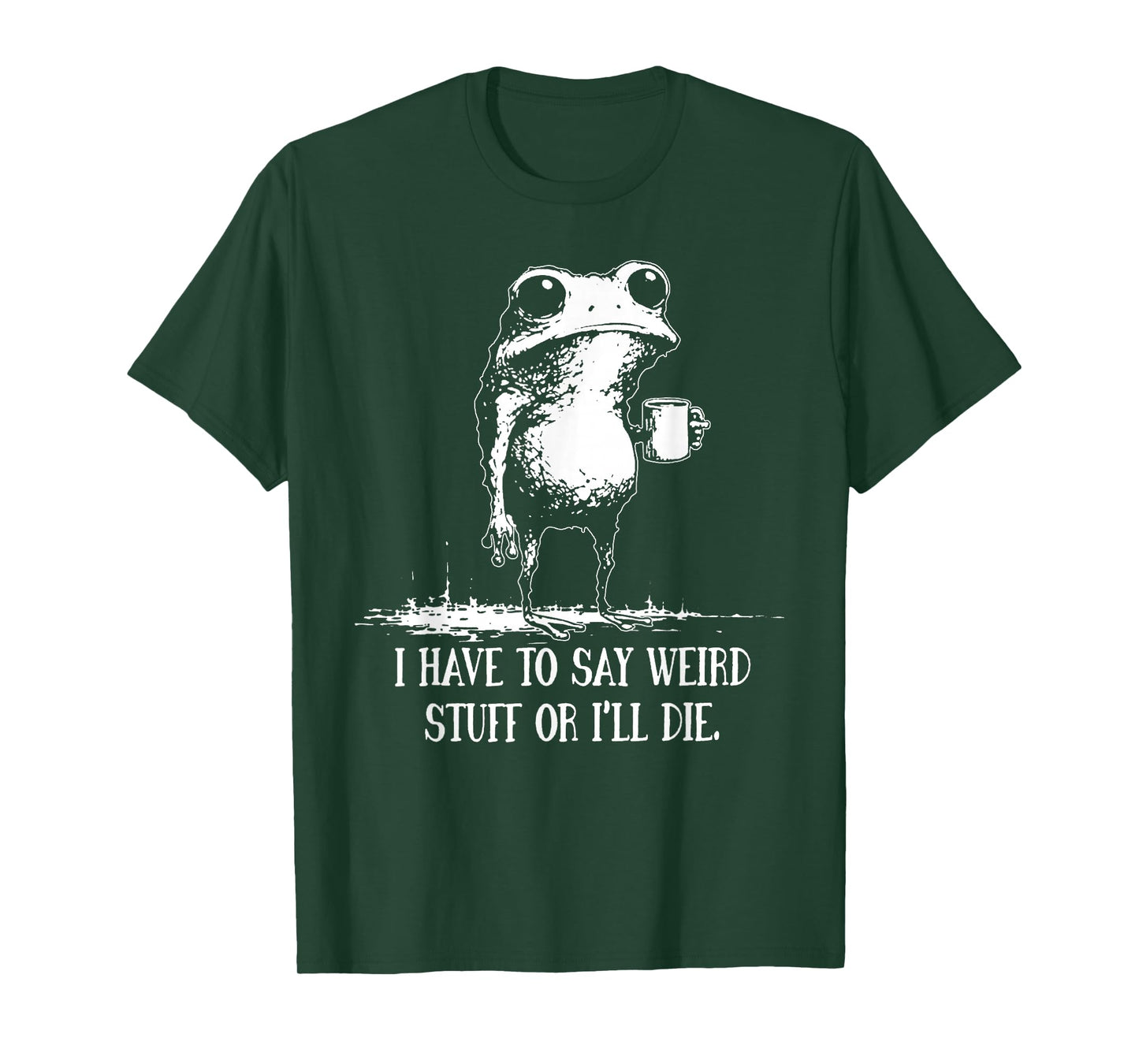 I Have to Say Weird Stuff Or I'll Die Funny Saying Frog Meme T-Shirt