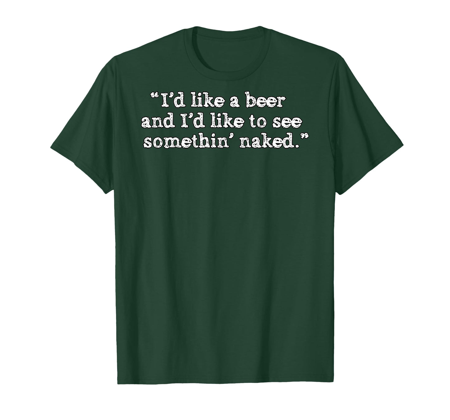 (BACK) I'd Like A Beer And I'd Like To See Something' Naked T-Shirt