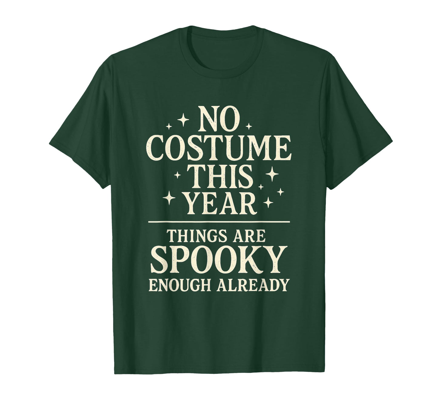 No Costume Things are Spooky Enough Already Funny Halloween T-Shirt