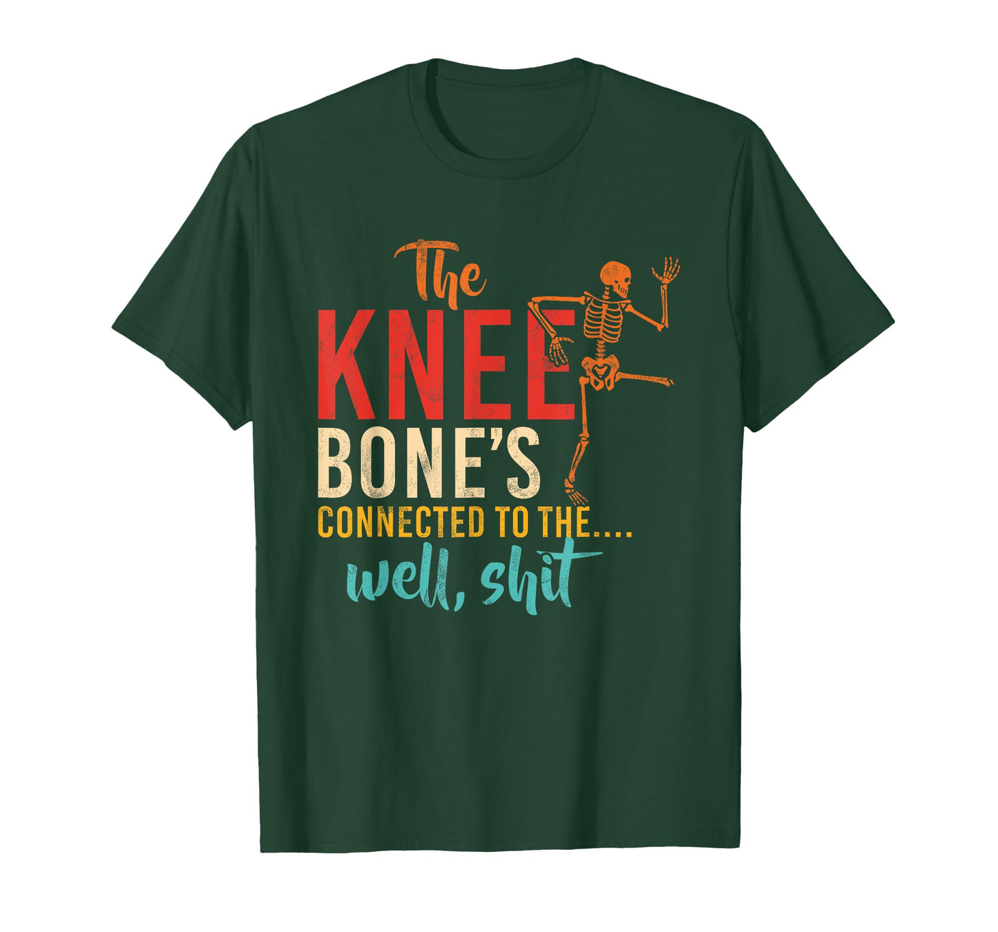 The Knee Bone's Connected To The.... Well, Shit T-Shirt