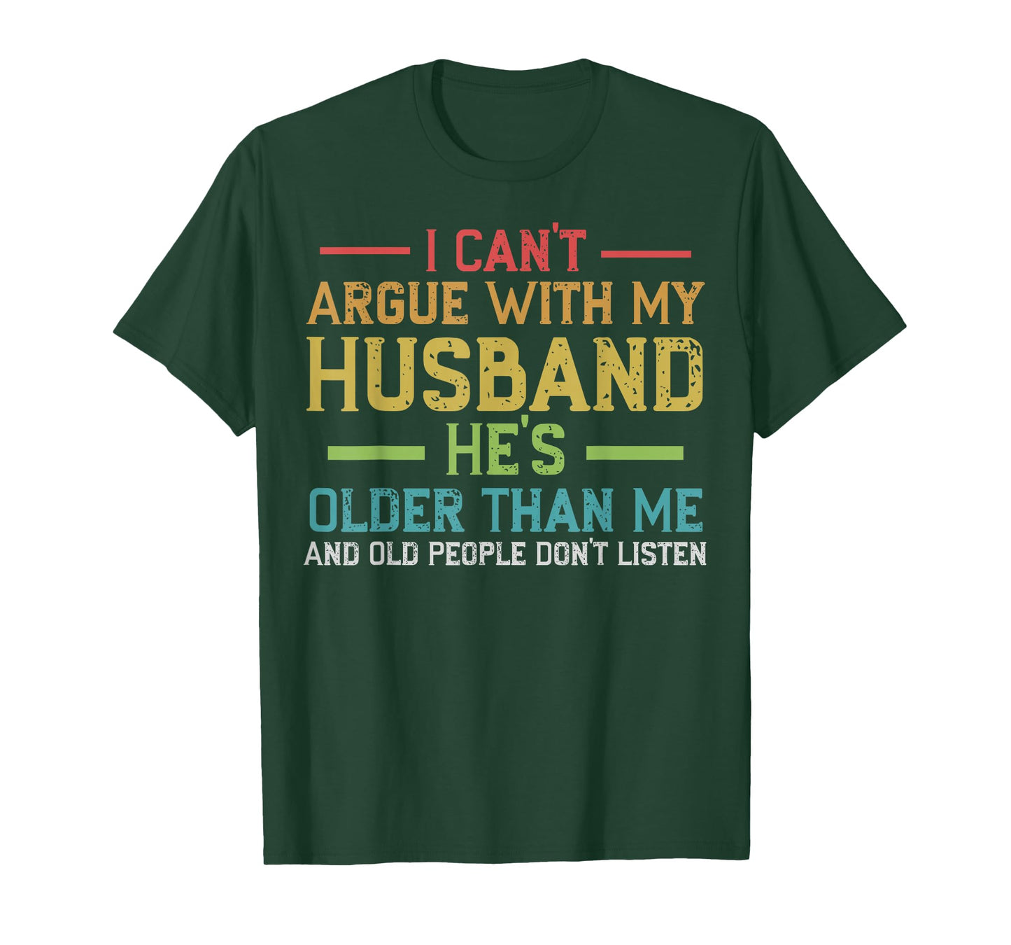 I Can't Argue With My Husband He's Older Than Me Wife Quote T-Shirt