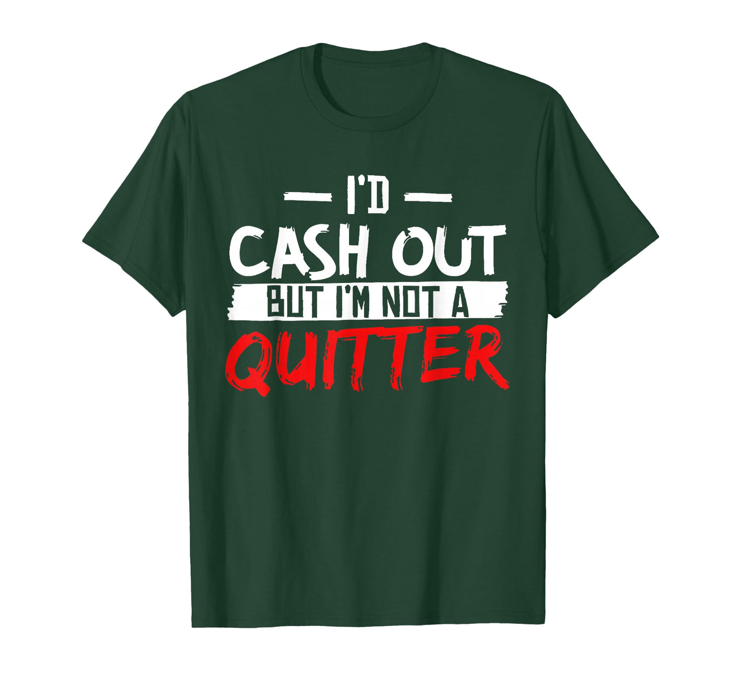 I'd Cash Out But I'm Not A Quitter T-Shirt