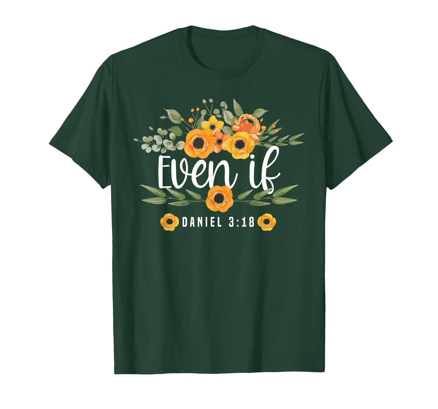 Christian Bible Verse Faith God Flower Daniel 3:18 Even If T-Shirt