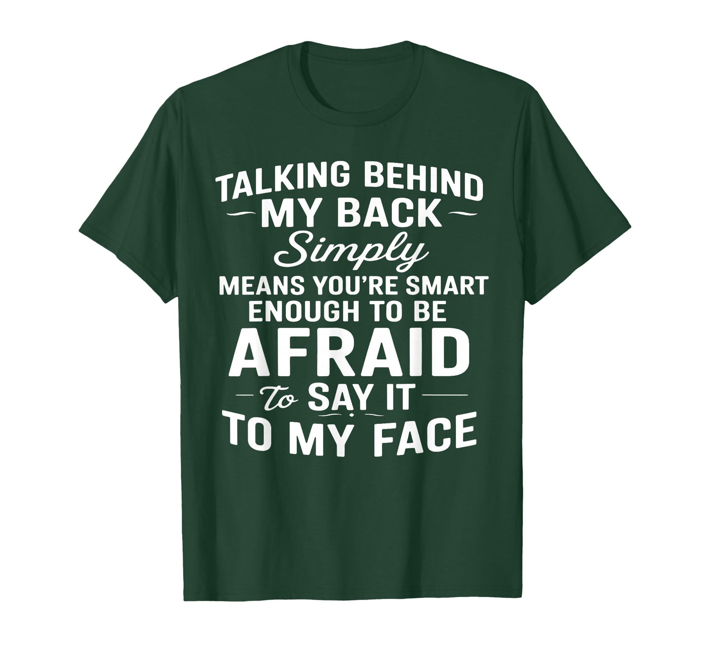 Talking Behind My Back Simply Means You're Smart Enough T-Shirt