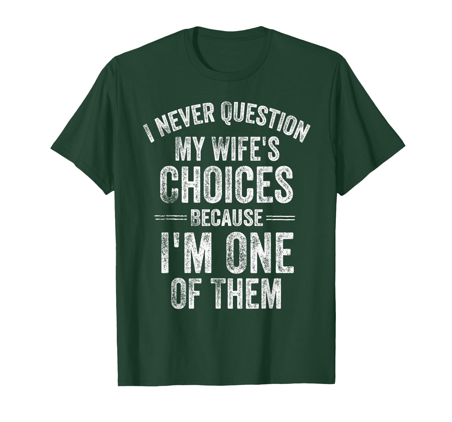 I Never Question My Wife's Choices Marriage Humor Husband T-Shirt