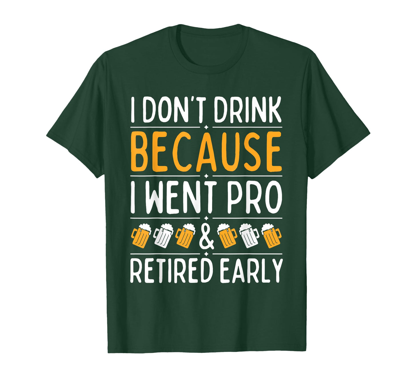 I Don't Drink Because I Went Pro And Retired Early Drinking T-Shirt