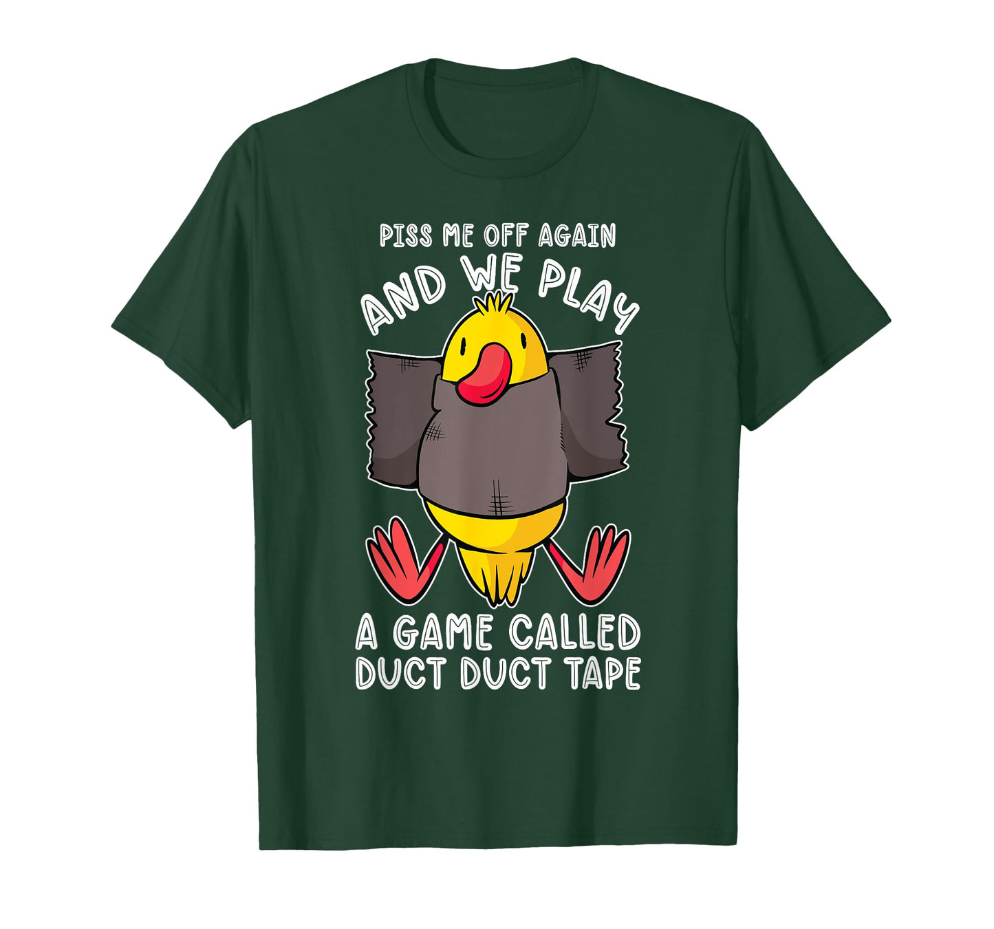 Piss me off again and we play a game called duct duct tape T-Shirt