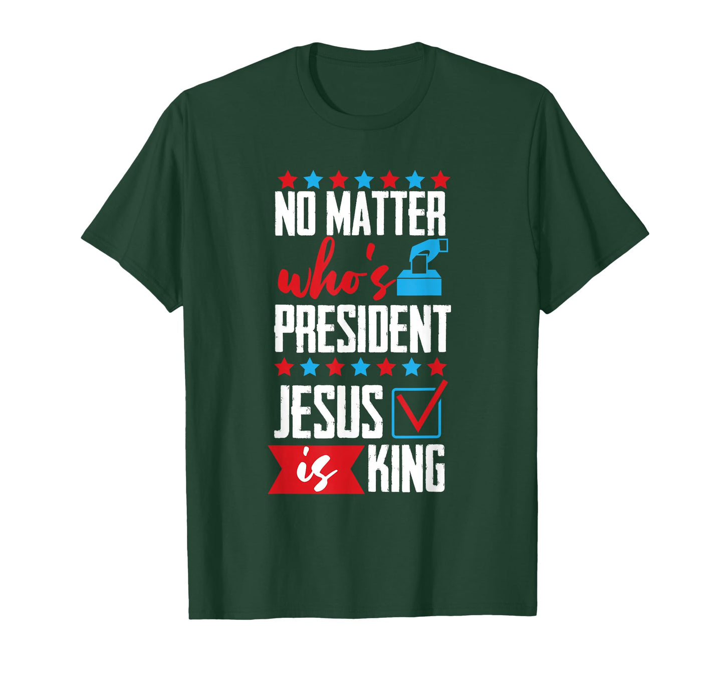 No Matter Who Is President Jesus Is King T-Shirt