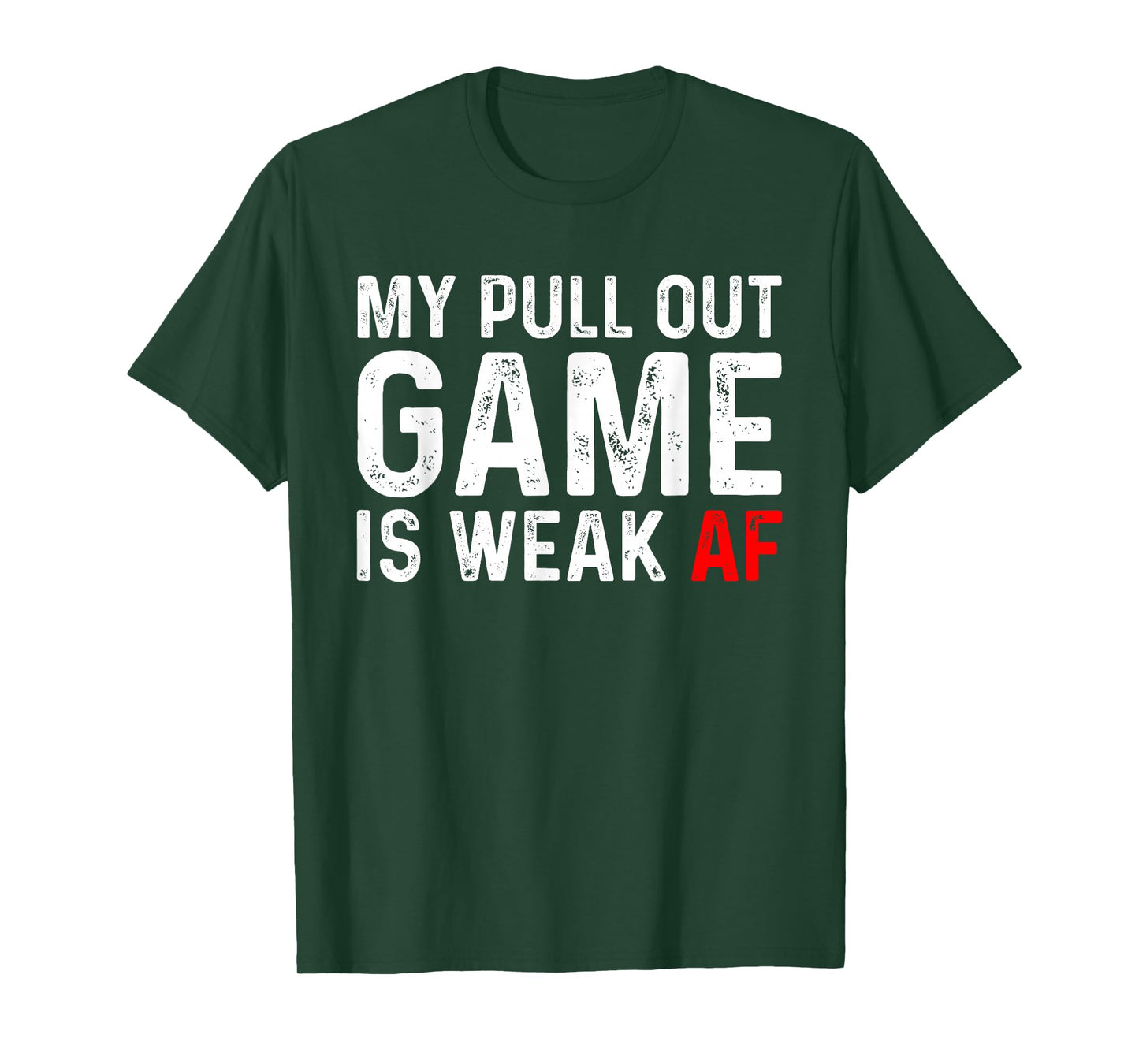 My Pull Out Game Is Weak T-shirt My Pull Out Game Is Weak AF T-Shirt