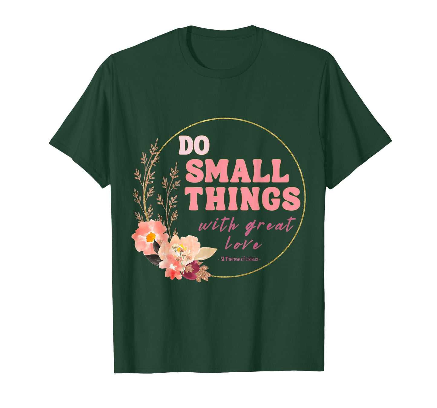 Do Small Things Saint Therese of Lisieux Catholic Faith T-Shirt