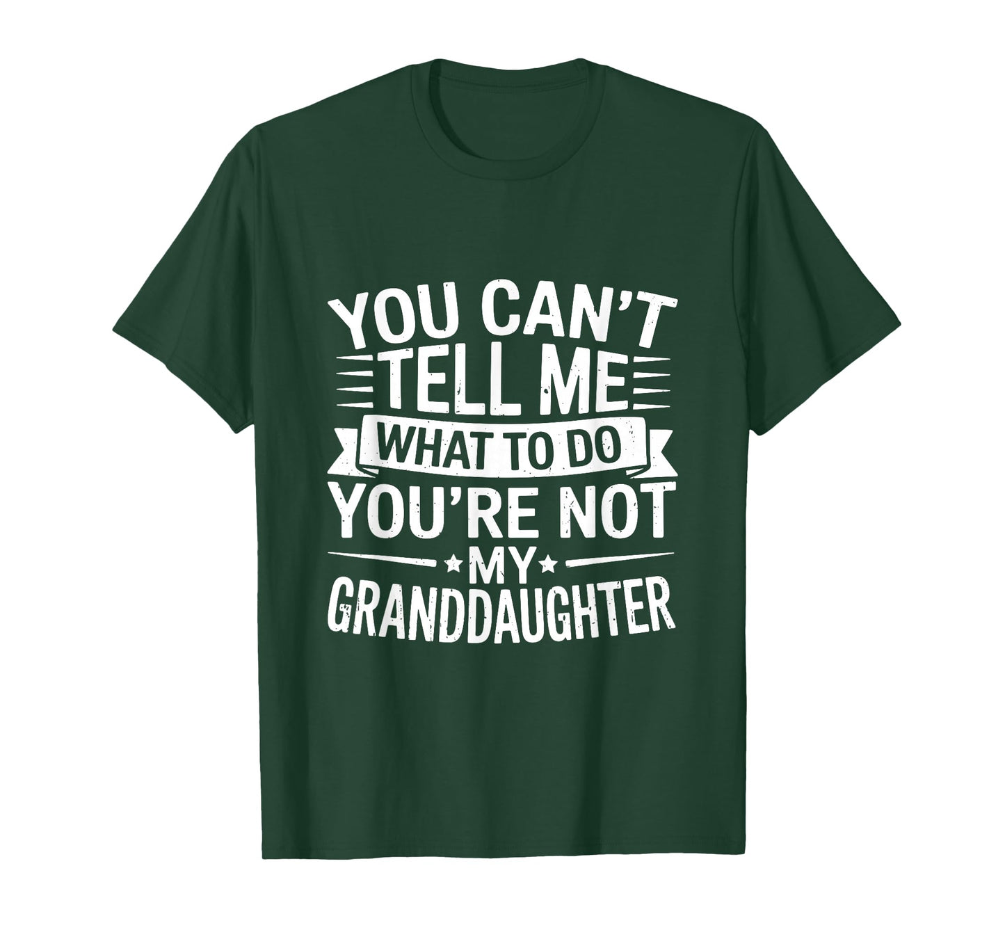 You Can’t Tell Me What to Do You’re Not My Granddaughter T-Shirt