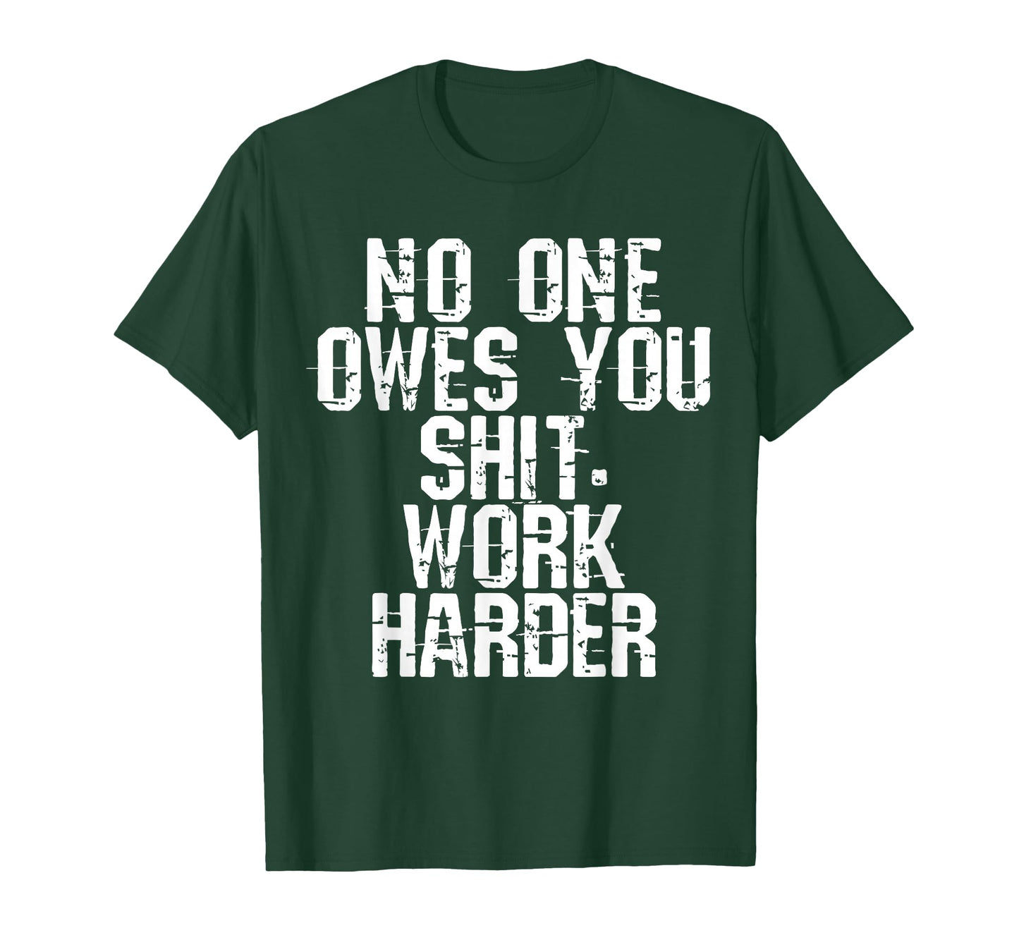 No One Owes You Shit Work Harder T-Shirt