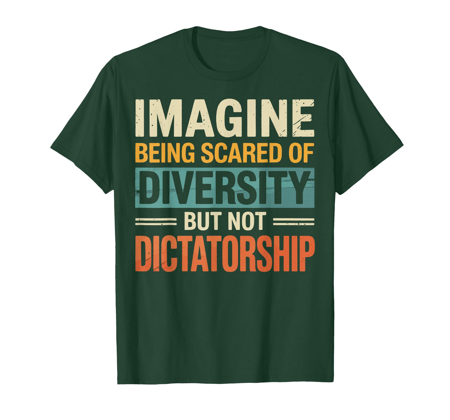 Imagine Being Scared Of Diversity But Not Dictatorship T-Shirt