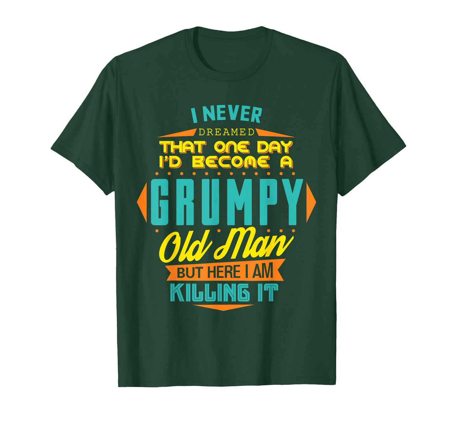 Never Dreamed That I'd Become A Grumpy Old Man Funny T-Shirt