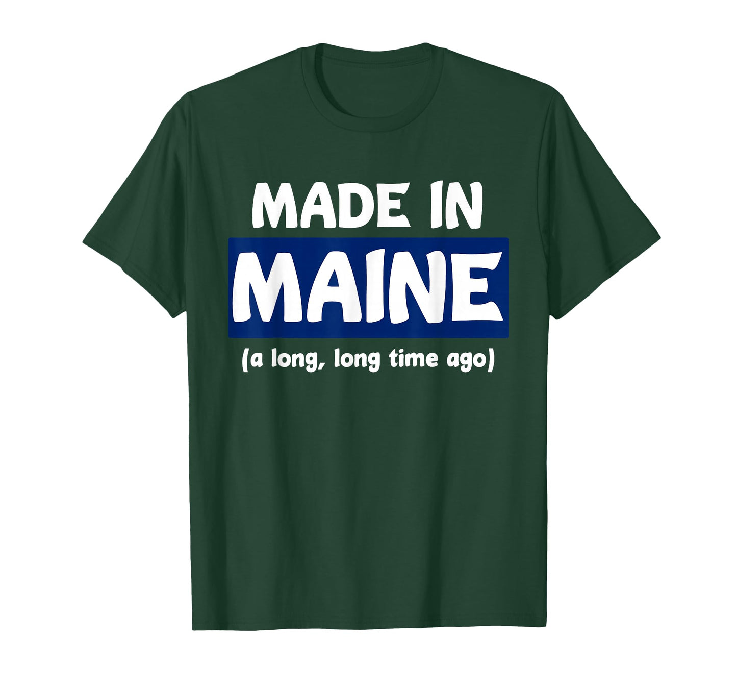 Funny Made In Maine A Long, Long Time Ago Tee For Gift T-Shirt