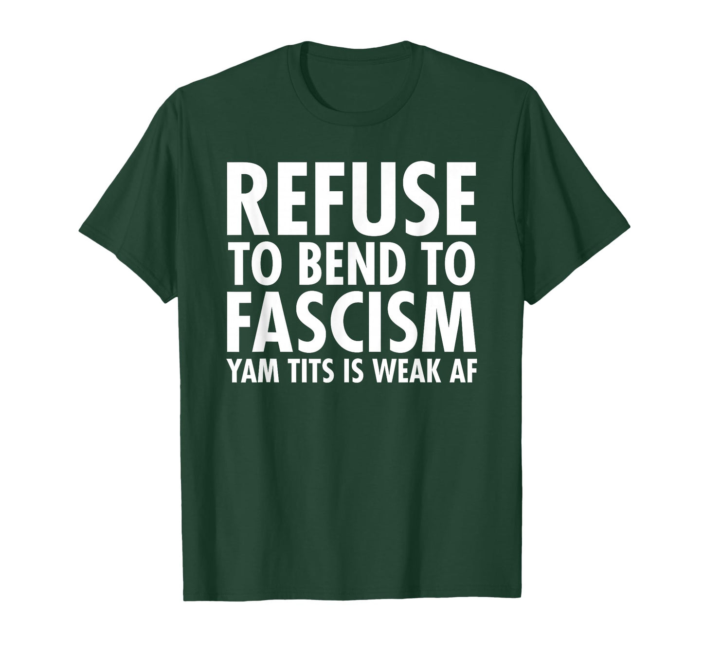 Refuse to Bend to Fascism - Yam Tits Edition T-Shirt