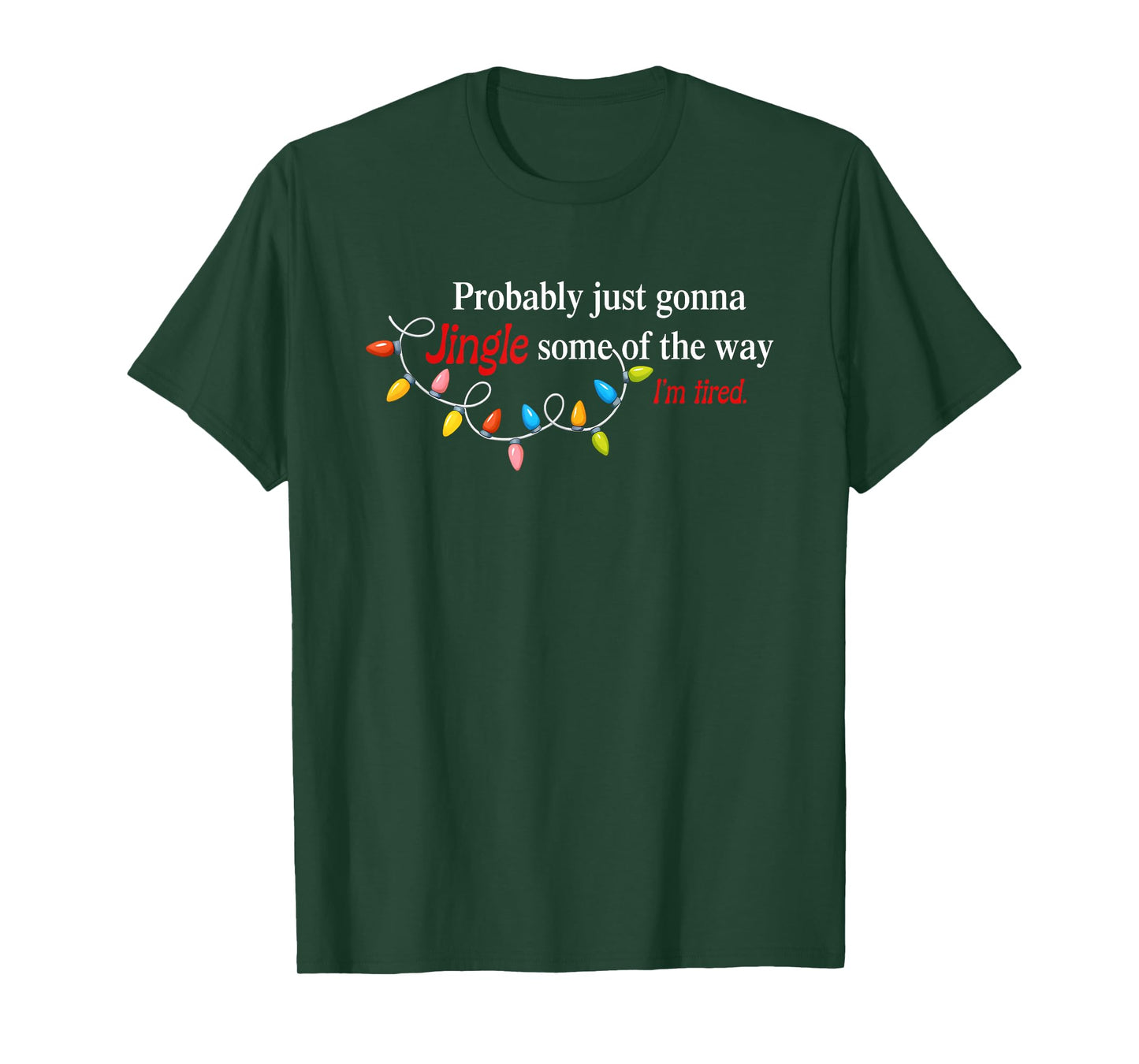 Probably Just Gonna Jingle Some of The Way I'm Tired Funny T-Shirt
