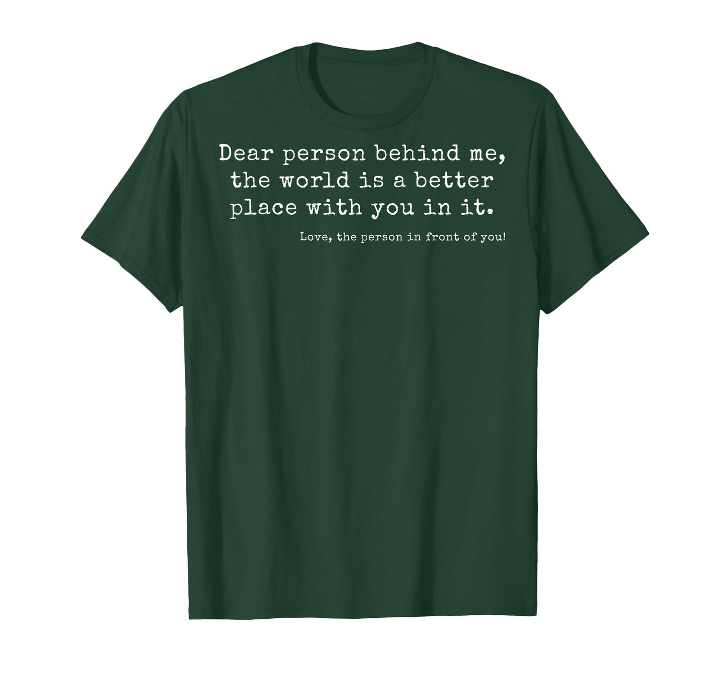 Dear Person Behind Me, The World Is a Better Place With You T-Shirt
