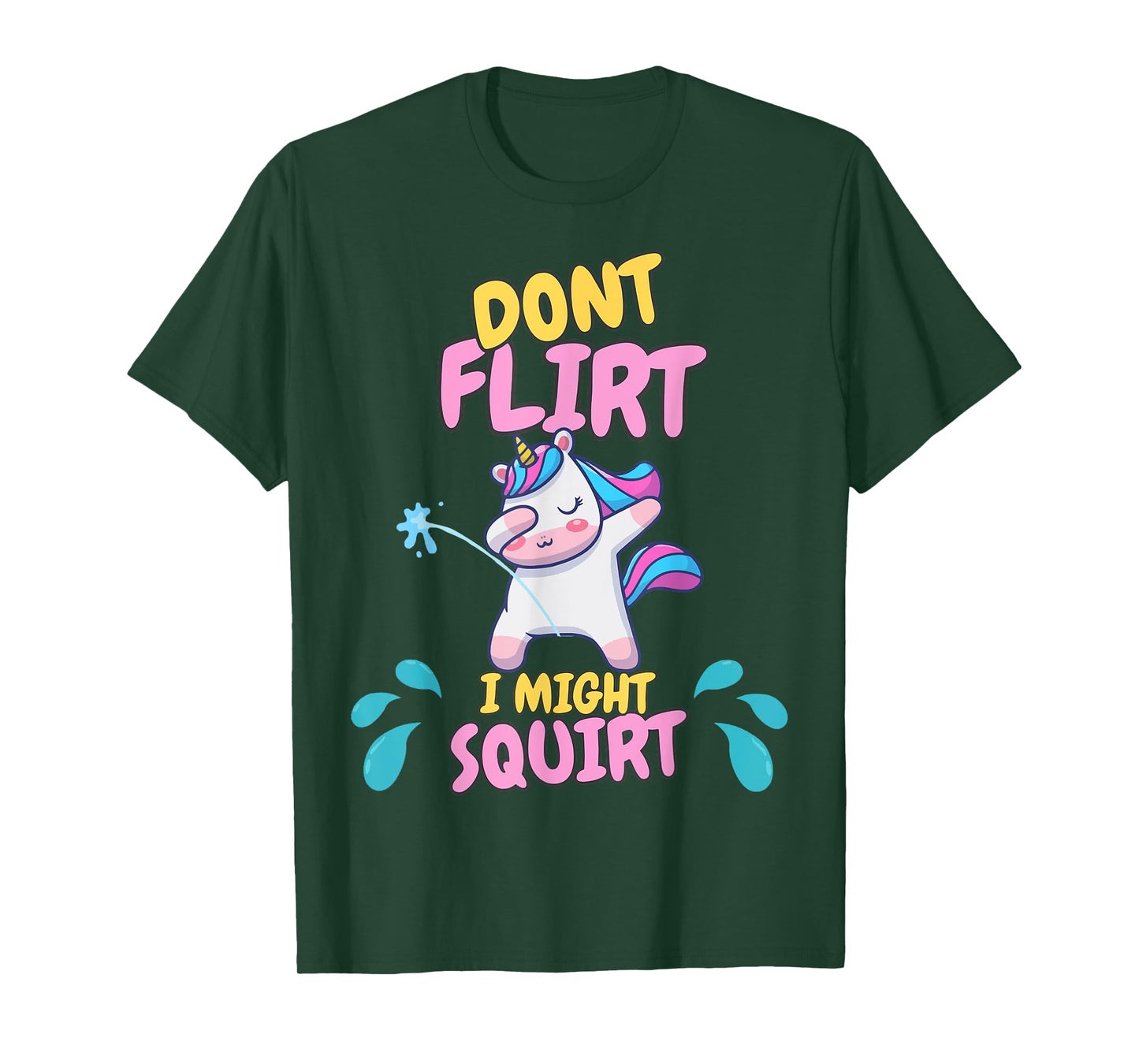Don't Flirt I Might Squirt Dirty Girl Offensive Unicorn Joke T-Shirt