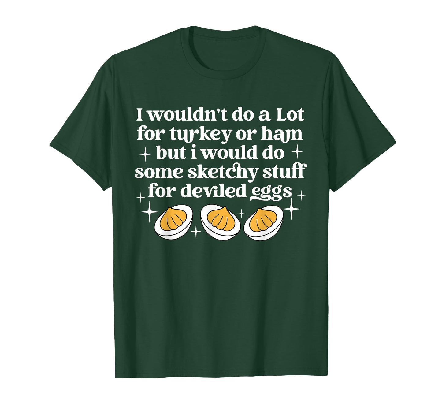 Turkey Or Ham But I Would Do Sketchy Stuff for Deviled Eggs T-Shirt