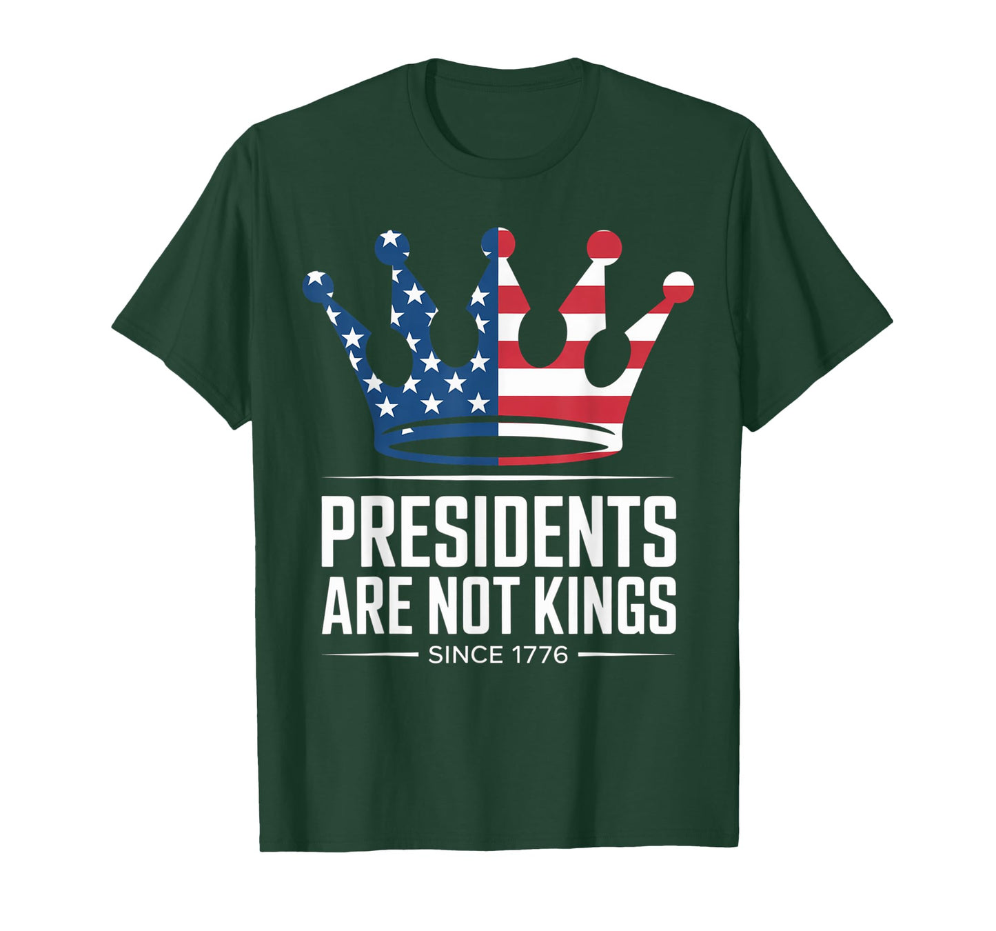 Presidents Are Not Kings - USA FLAG Since 1776 democrat T-Shirt