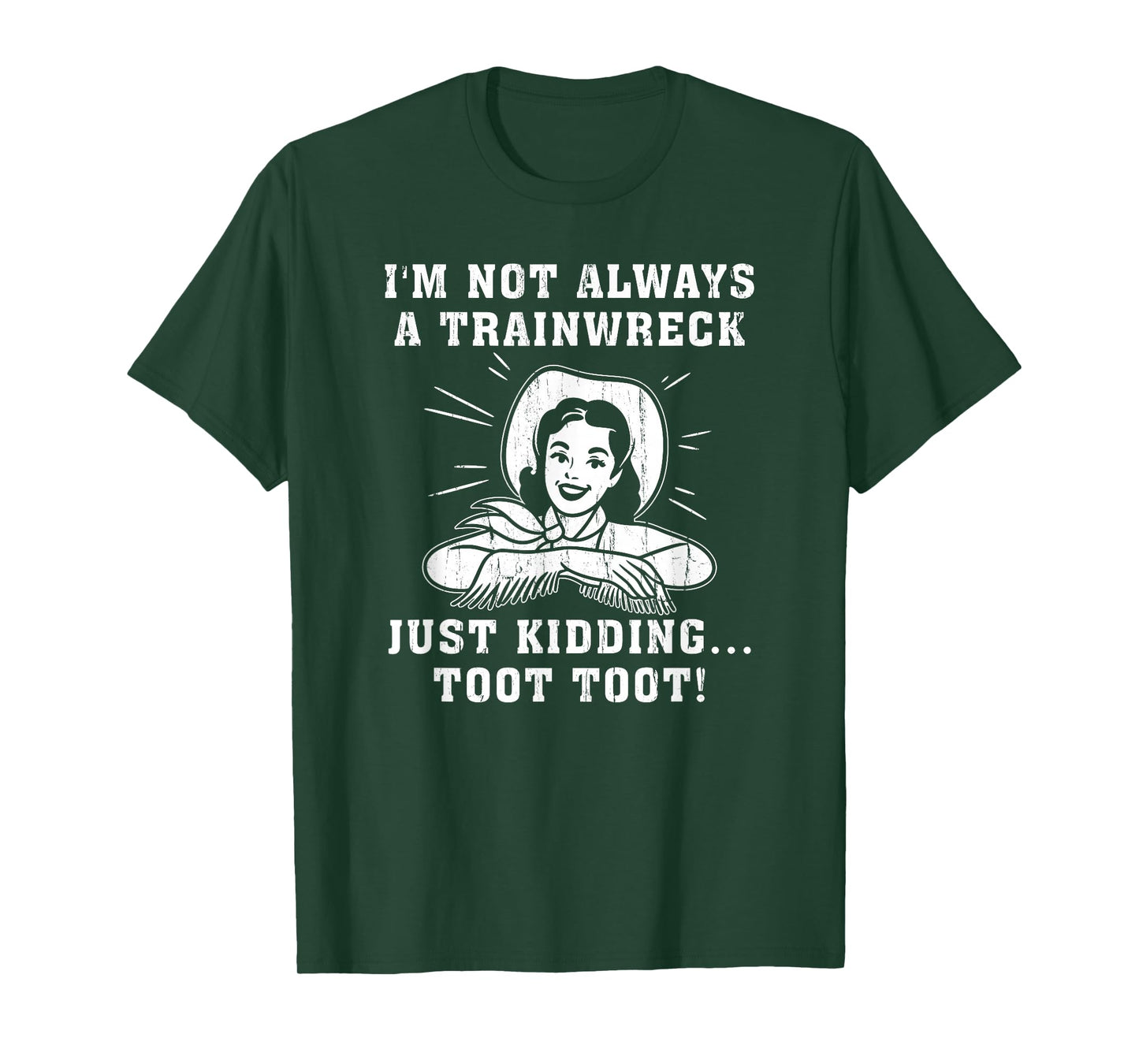 I'm Not Always A Train Wreck Just Kidding Toot Toot T-Shirt