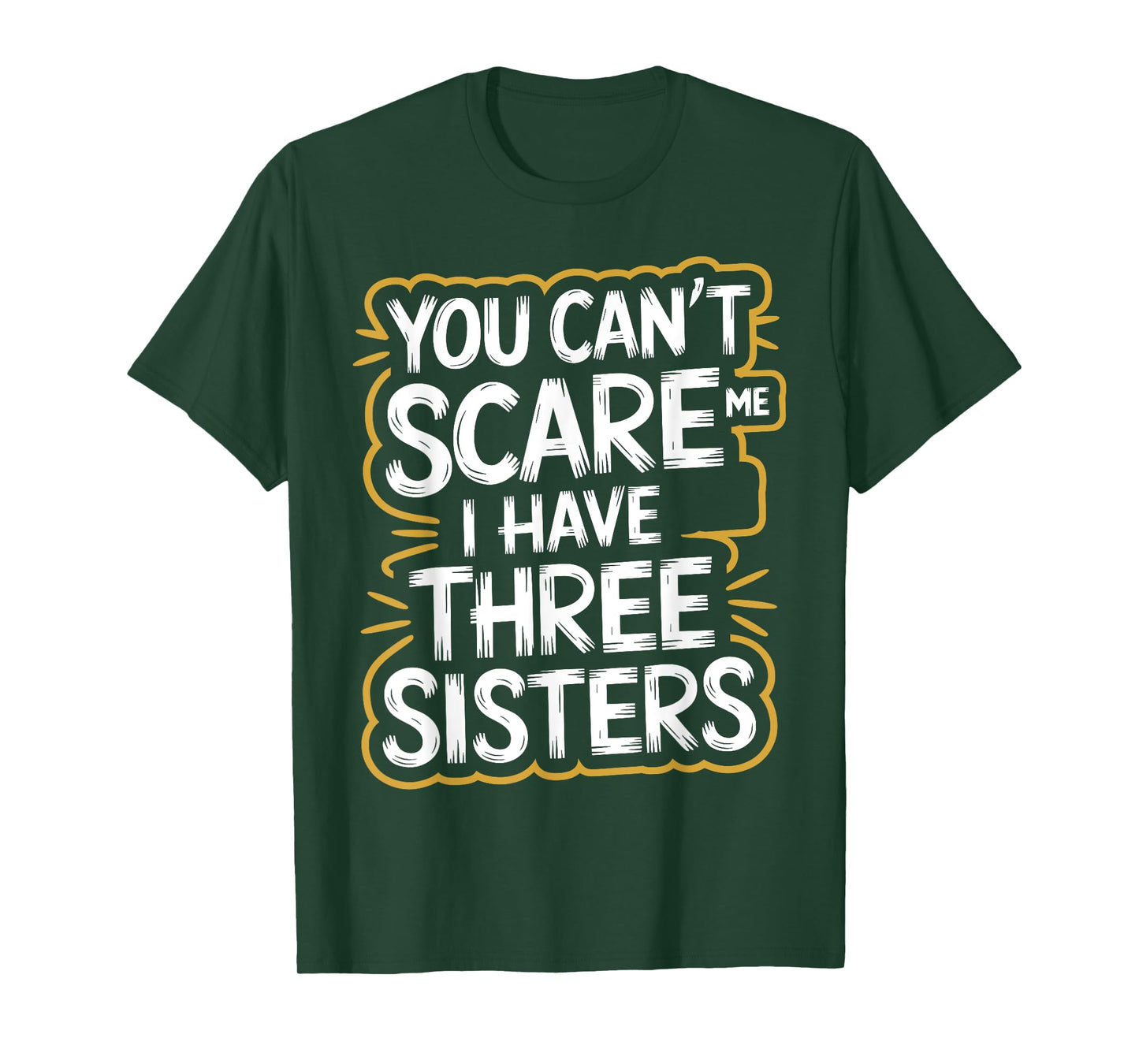 You Can't Scare Me I Have Three Sisters Brother Jokes Men T-Shirt
