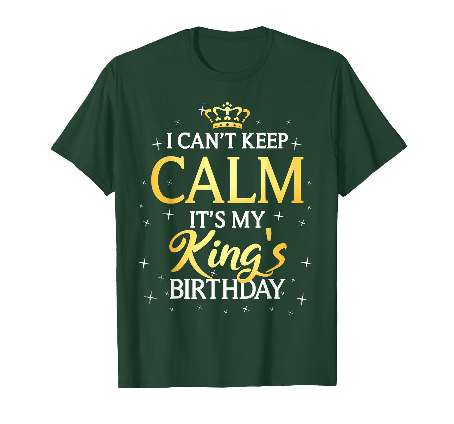 I Can't Keep Calm It's My King Birthday Gift Bday Party T-Shirt