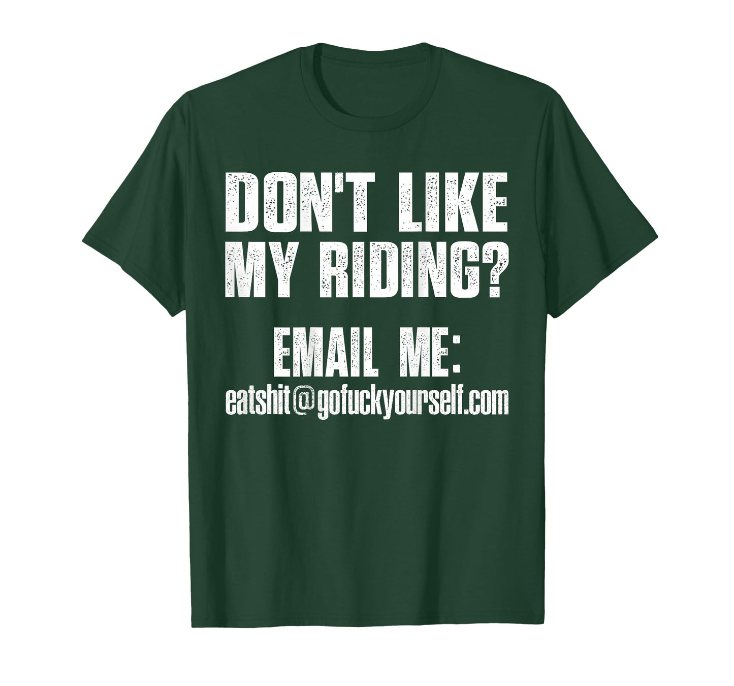 Dont Like My Riding Email Me Eashit@gofuckyourself.com Biker T-Shirt