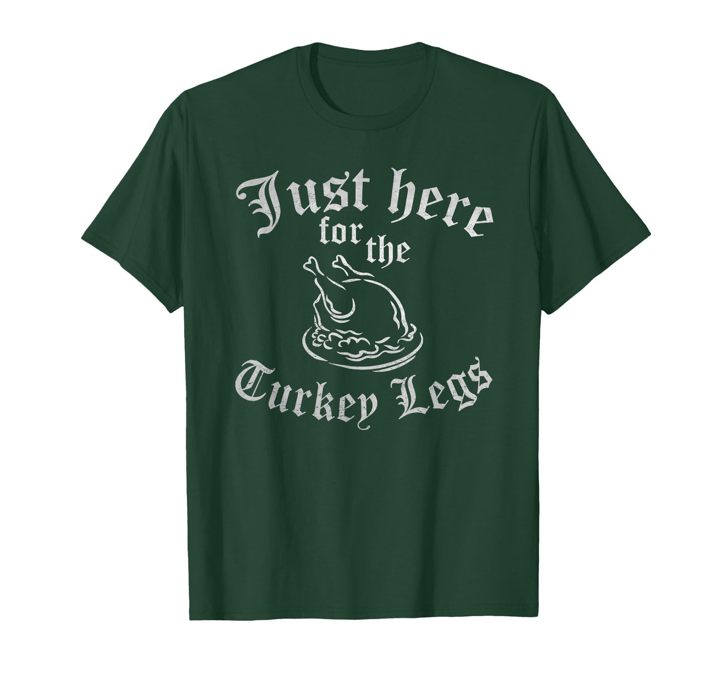 JUST HERE FOR TURKEY LEGS Funny Renaissance Faire Ren Fair T-Shirt