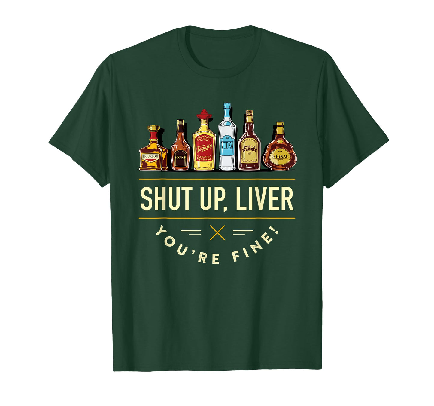 Shut Up Liver, You're Fine T-Shirt T-Shirt