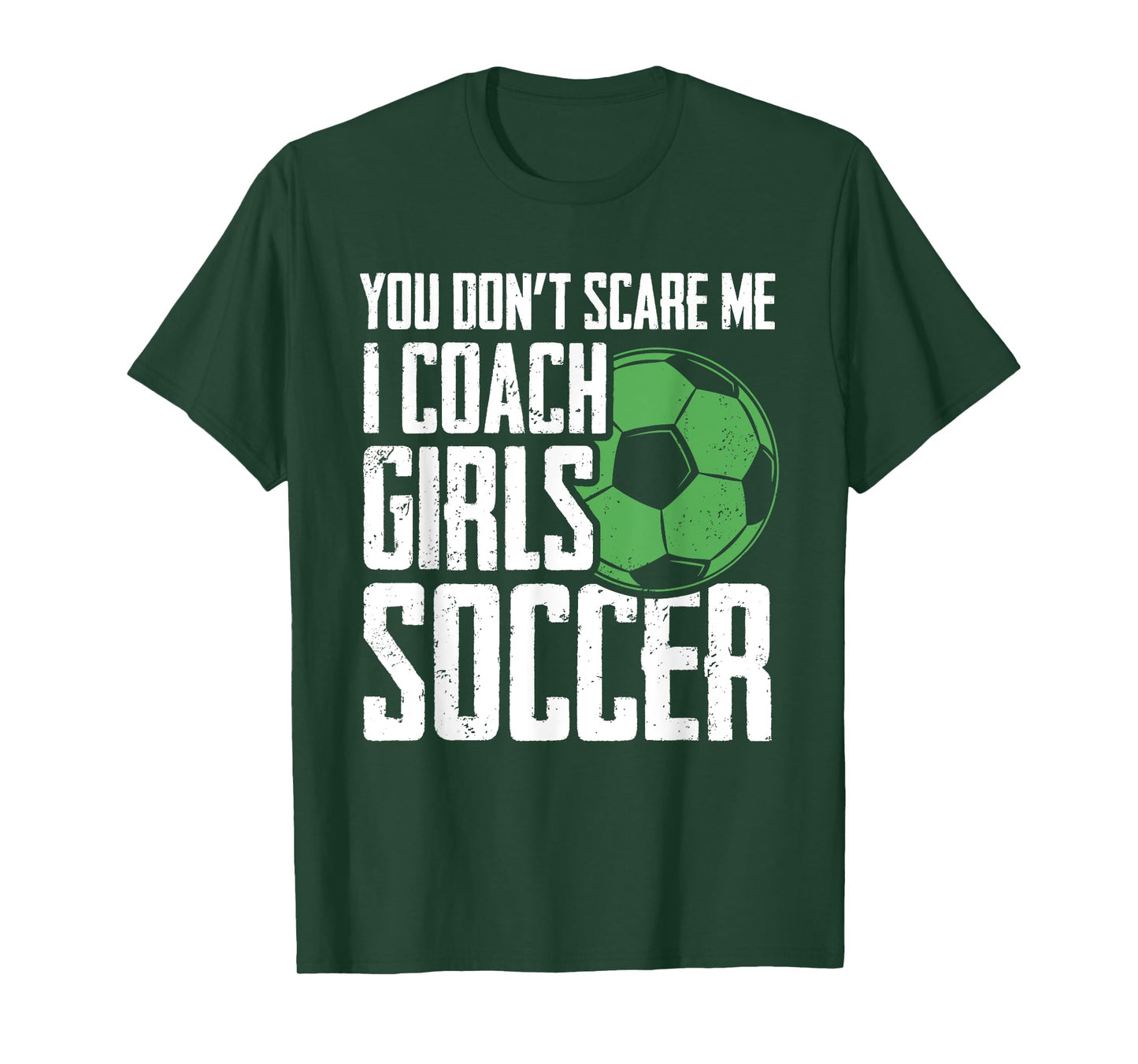 You Dont Scare Me I Coach Girls Soccer Funny Coach T-Shirt