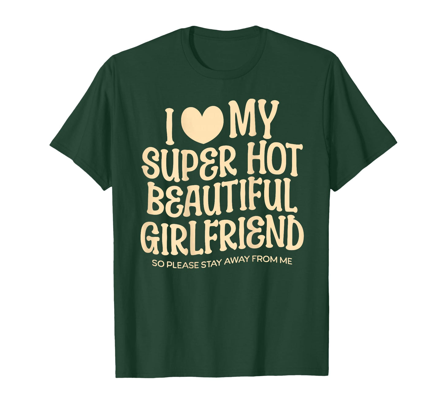 I Love My Super Hot Beautiful Girlfriend Gf Quote for Men T-Shirt