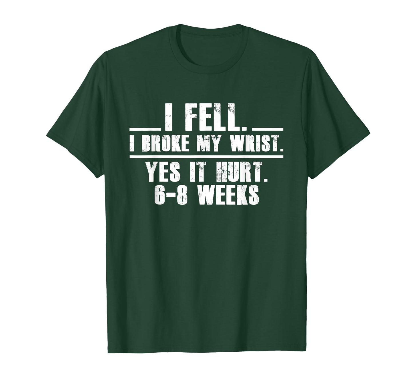 I Fell I Broke My Wrist Yes It Hurts 6-8 Weeks Broken Wrist T-Shirt