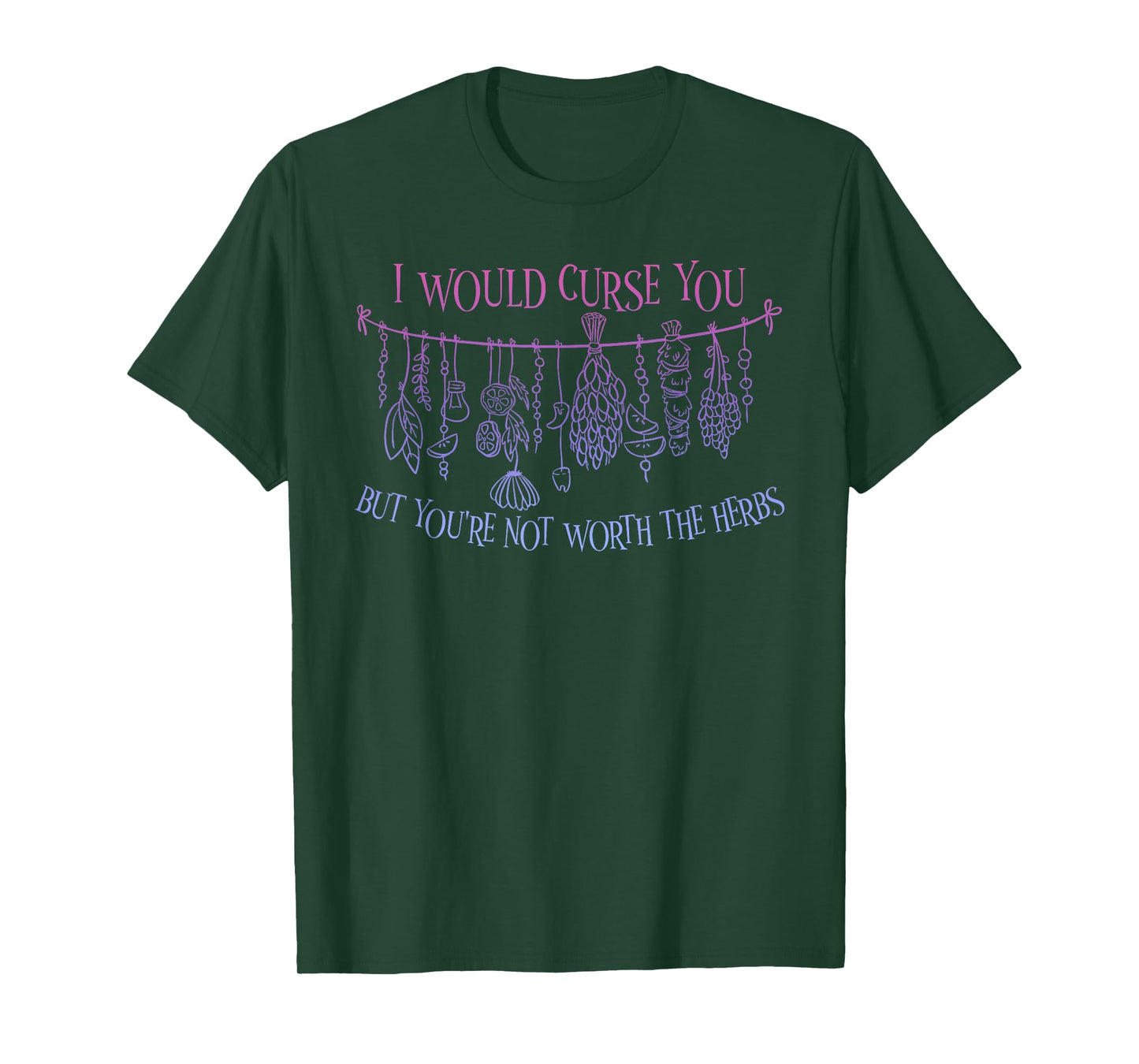 I Would Curse You But You're Not Worth The Herbs T-Shirt