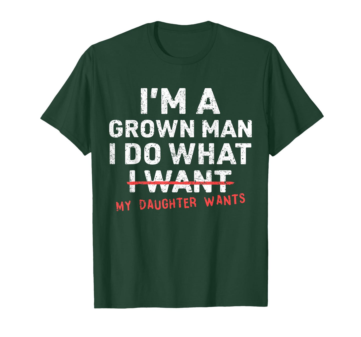 Funny Dad Father I'm A Grown Man I Do What My Daughter Wants T-Shirt