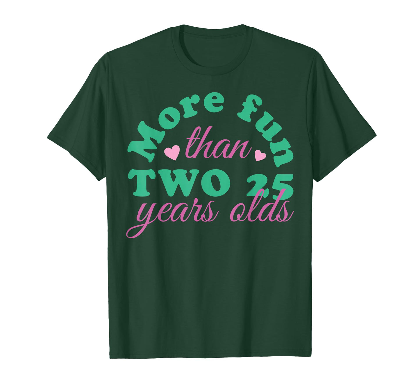 More Fun Than Two 25 Years Olds, More Fun Than Two 25s T-Shirt