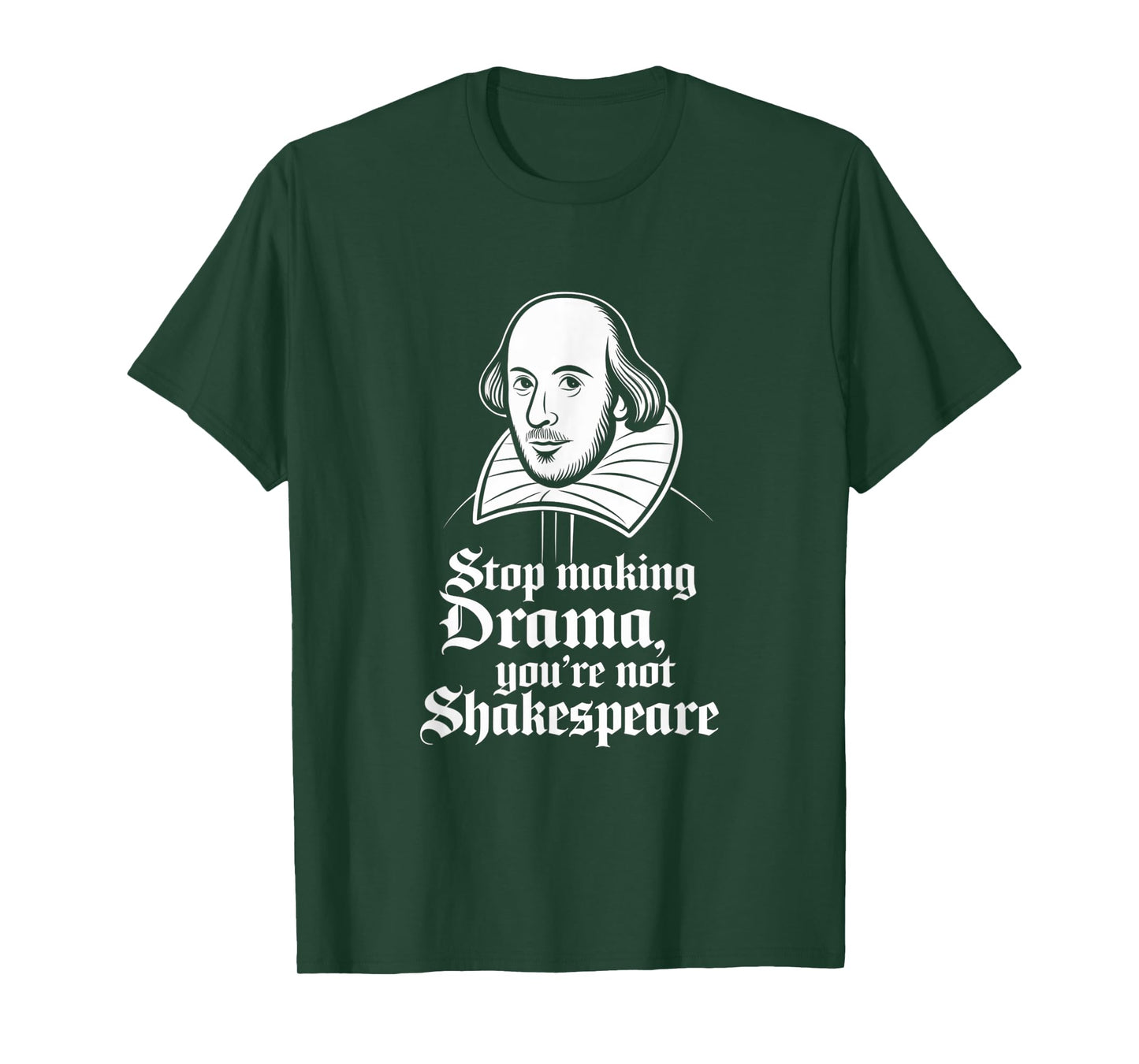 Stop Making Drama You're Not Shakespeare T-Shirt