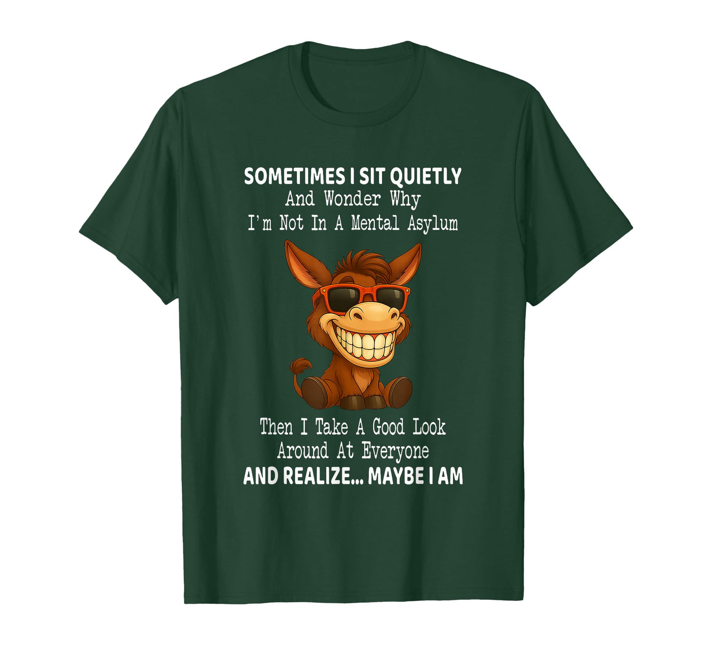 Sometimes I Sit Quietly and Wonder Why I'm Not in A Mental T-Shirt