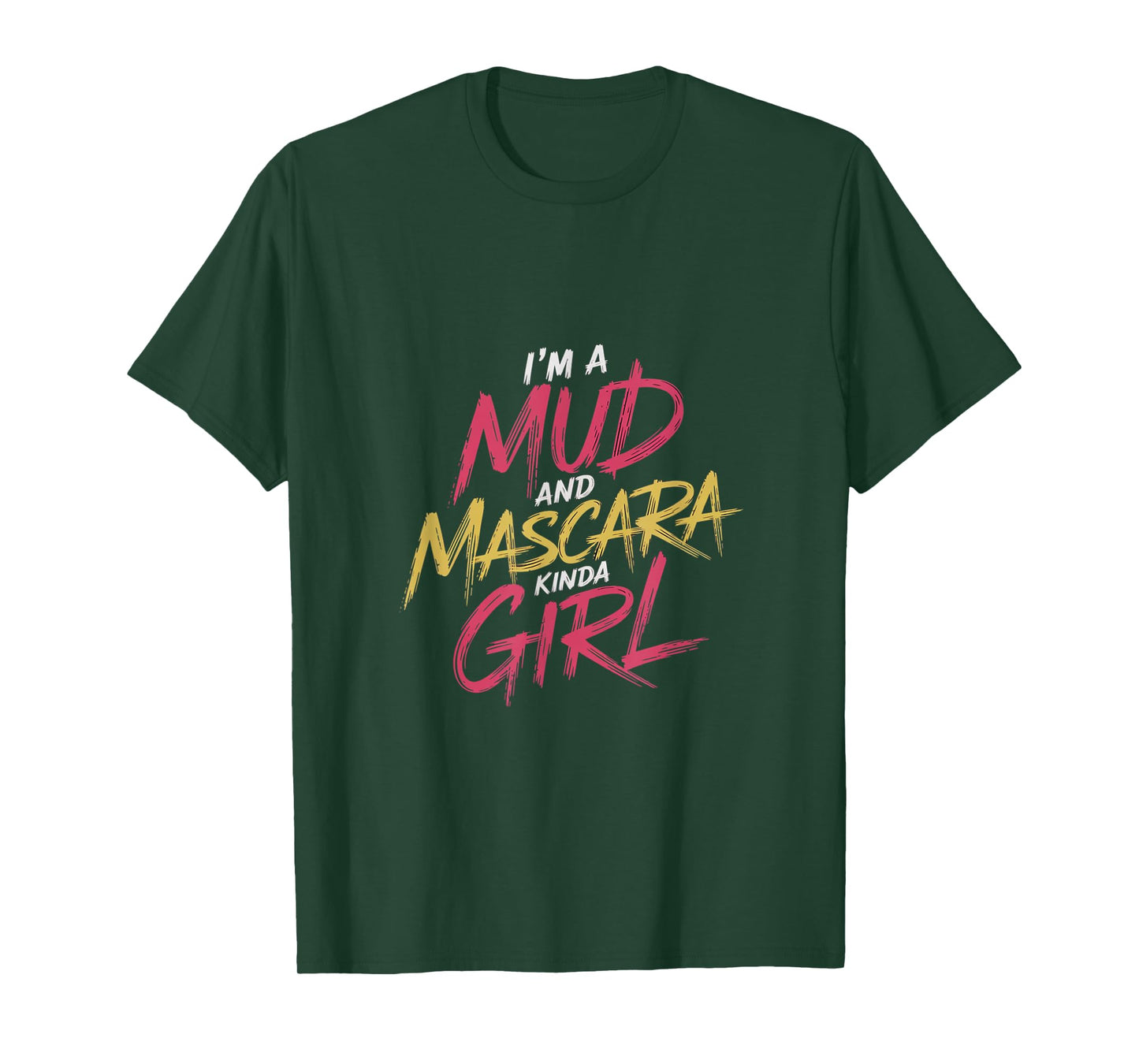 I'm A Mud And Mascara Kinda Girl |------ T-Shirt